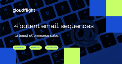 4 potent email sequences to boost eCommerce sales