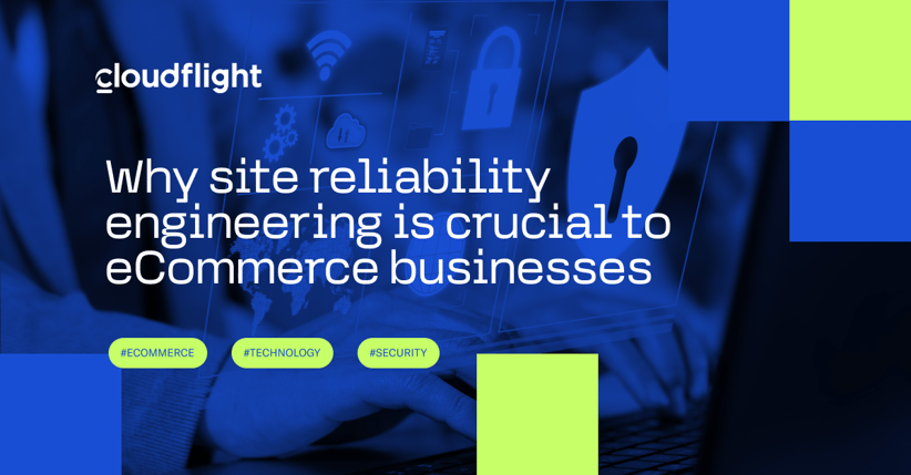 Why site reliability engineering is crucial to eCommerce businesses