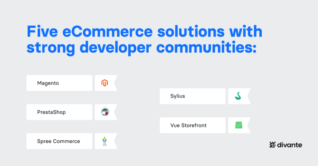 5 open-source eCommerce platforms with strong developer communities

Magento
PrestaShop
Spree Commerce
Sylius
Vue Storefront